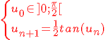 5$\red\left{u_0 \in ]0;\frac{\pi}{2}[ \\ u_{n+1}=\frac{1}{2}tan(u_n)